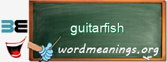 WordMeaning blackboard for guitarfish